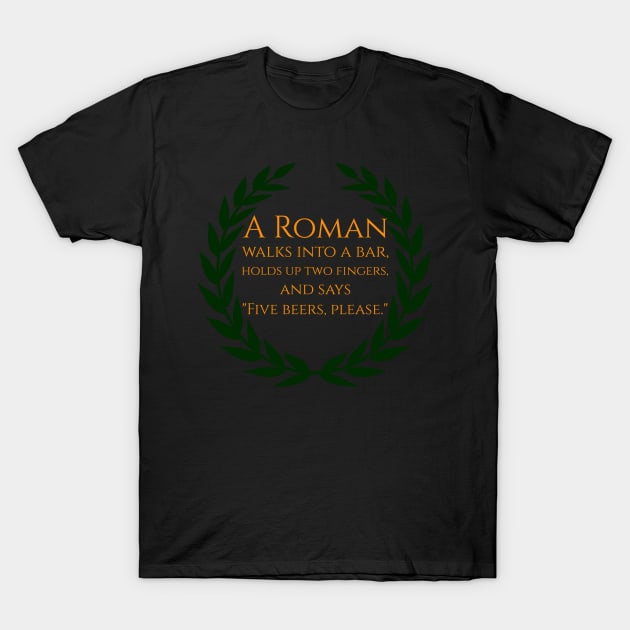 A Roman walks into a bar T-Shirt by Styr Designs